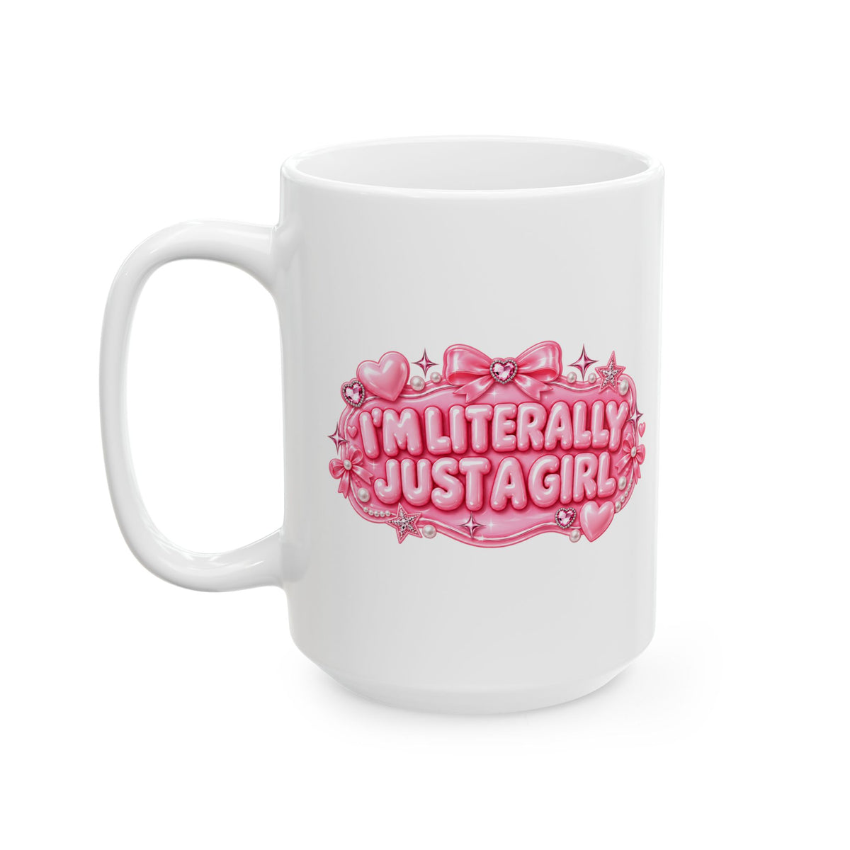 I'm Literally Just A Girl -  Ceramic Mug — Pink Heart, Sparkle and Bows Coffee Cup (11oz & 15oz)